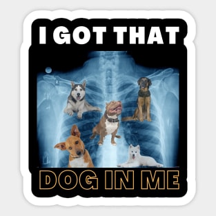 I Got that Dog in Me Xray Funny Saying Meme Sticker